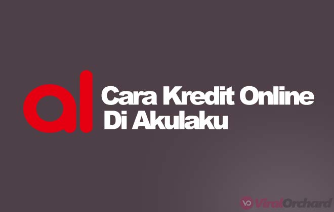 Cara Kredit di Akulaku 2023 Tanpa Kartu&nbsp;Kredit