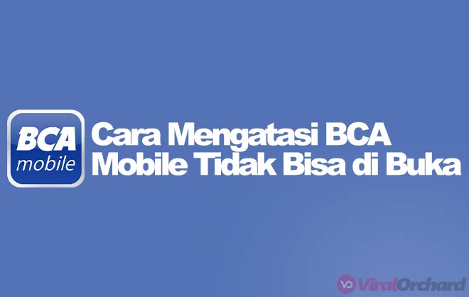 7 Cara Mengatasi BCA Mobile Tidak Bisa di&nbsp;Buka