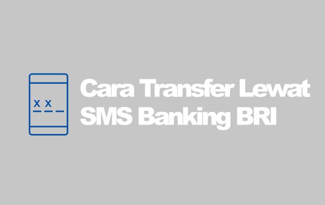Cara Transfer SMS Banking BRI Ke Sesama BRI dan Beda&nbsp;Bank