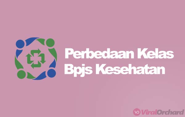Perbedaan Kelas BPJS Kesehatan 2023 (Kelas 1, 2 dan&nbsp;3)